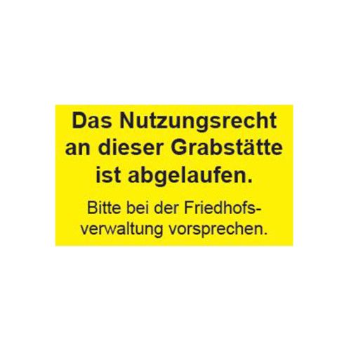 Hinweisschild in leuchtendem Gelb mit schwarzer Schrift, das den Text "Das Nutzungsrecht an dieser Grabstätte ist abgelaufen. Bitte bei der Friedhofsverwaltung vorsprechen." enthält.
